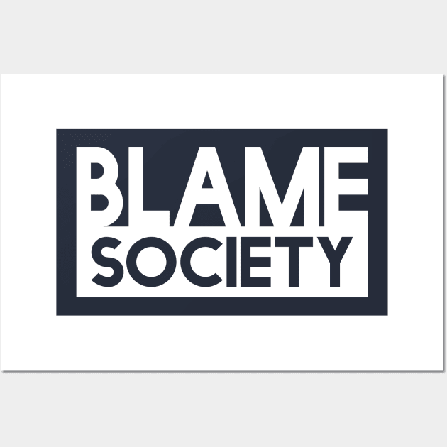 Blame Society Wall Art by NotoriousMedia